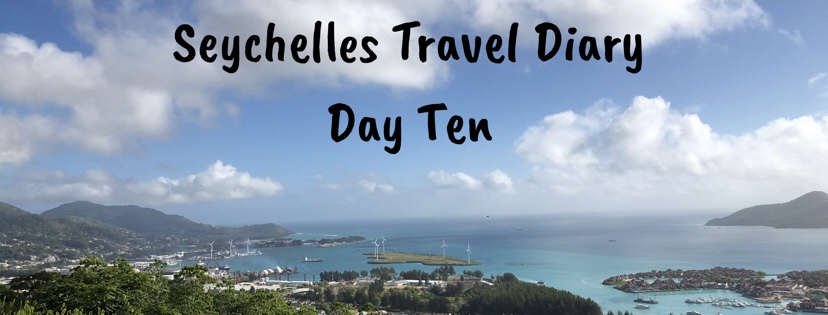Seychelles Travel Diary- Day Ten