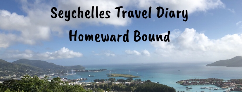 Seychelles Travel Diary- Homeward Bound