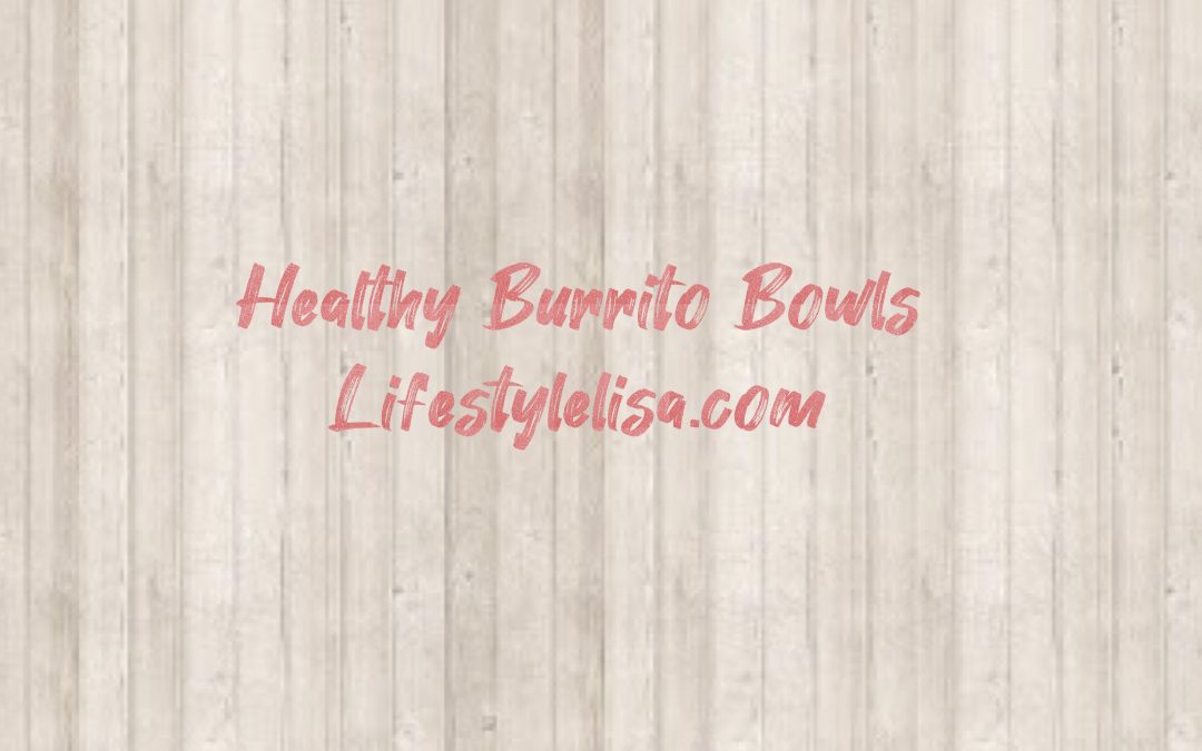 Healthy Burrito Bowls
