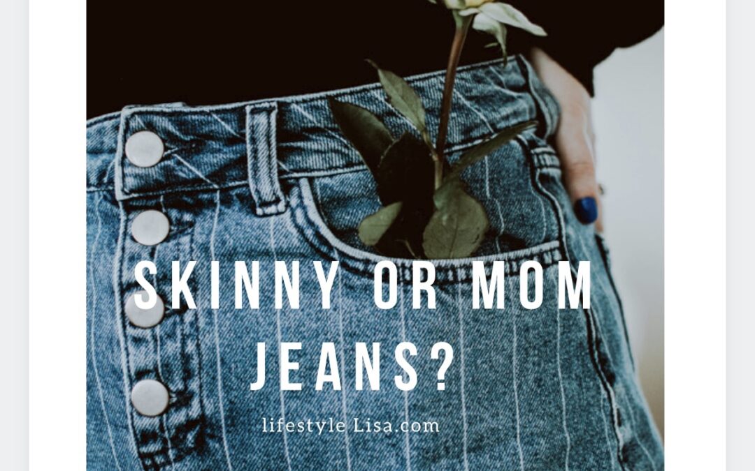 Skinny or Mom Jeans?