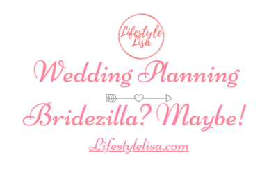 Wedding Planning – Bridezilla? Maybe