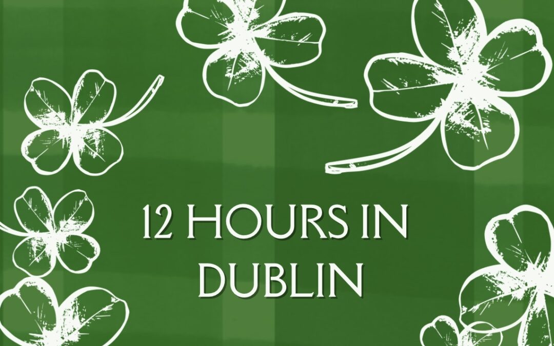 12 Hours In Dublin
