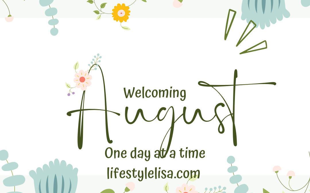 Welcoming August – one day at a time