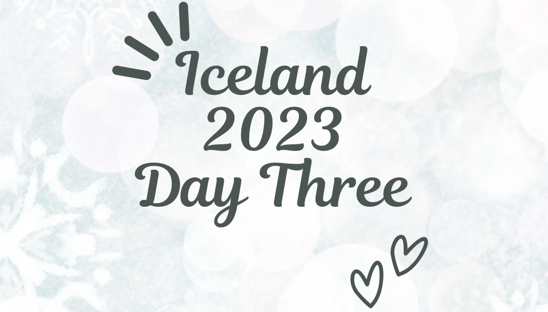Iceland November 2023 Day Three